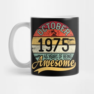 October 1975 Happy Birthday Me You Daddy Mommy Son Daughter 45 Years Of Being Awesome To Me Mug